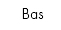 bas
